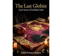 The Last Globist: Seven Stories of Forbidden Truth