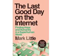 The Last Good Day on the Internet: Finding Hope and Humanity in a Superhuman World