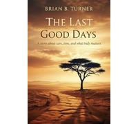 The Last Good Days: A Story About Care, Time, and What Truly Matters