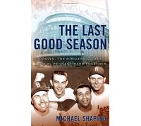 The Last Good Season: Brooklyn, the Dodgers and Their Final Pennant Race Together by Michael Shapiro (2003-03-05)