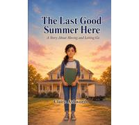 The Last Good Summer Here: A Story About Moving and Letting Go