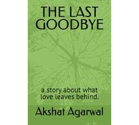 THE LAST GOODBYE: a story about what love leaves behind.