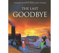 The Last Goodbye: Holocaust paintings and poems by Edith Hofmann by Hofmann, Edith (2015) Hardcover