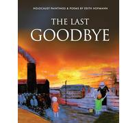 The Last Goodbye: Holocaust Paintings & Poems by Edith Hofmann: 2 (Holocaust Survivors)