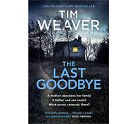 The Last Goodbye: The heart-pounding new thriller from the bestselling author of The Blackbird (Hardback) - Tim Weaver Book