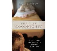 The Last Goodnights: Assisting My Parents with Their Suicides