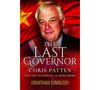 The Last Governor: Chris Patten and the Handover of Hong Kong