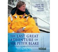 The Last Great Adventure of Sir Peter Blake: From the Antarctic to the Amazon: Written by Peter Sir Blake, 2004 Edition, Publisher: Adlard Coles Nautical [Hardcover]
