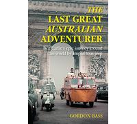 The Last Great Australian Adventurer: Ben Carlin's Epic Journey Around the World by Amphibious Jeep