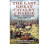 The Last Great Cavalry Charge-The Battle of the Silver Helmets-Halen-12 August 1914