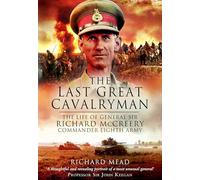 The Last Great Cavalryman: The Life of General Sir Richard McCreery GCB KBE DSO MC