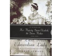 THE LAST GREAT EDWARDIAN LADY: IN MEMORIAM - HER MAJESTY, QUEEN ELIZABETH, THE QUEEN MOTHER, 1900-2002.
