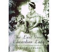 The Last Great Edwardian Lady – The Life and Style of Queen Elizabeth The Queen Mother