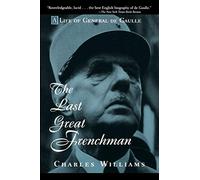 The Last Great Frenchman: A Life of General De Gaulle