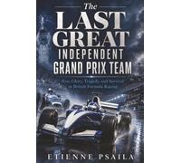 The Last Great Independent Grand Prix Team: Rise, Glory, Tragedy, and Survival in British Formula Racing