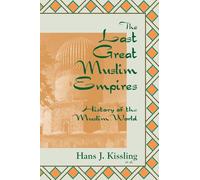The Last Great Muslim Empires: The Muslim World - A Historical Survey (History of the Muslim world)