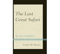 The Last Great Safari: East Africa in World War I