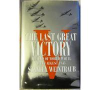 The Last Great Victory: The End of World War II July/August 1945