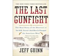 The Last Gunfight: The Real Story of the Shootout at the O.K. Corral-And How It Changed the American West