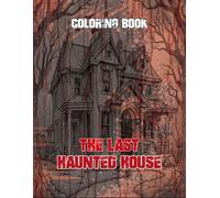 The Last Haunted House Coloring Book: Best Chilling Coloring Journey. Horror House Coloring Book