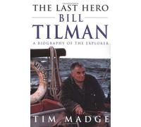 The Last Hero: Bill Tilman, a Biography of the Explorer