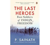 The Last Heroes: Foot Soldiers of Indian Freedom