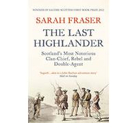 The Last Highlander: Scotland'S Most Notorious Clan Chief, Rebel & Double Agent