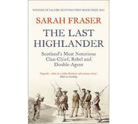 [ The Last Highlander Scotland's Most Notorious Clan-Chief, Rebel and Double-Agent ] [ THE LAST HIGHLANDER SCOTLAND'S MOST NOTORIOUS CLAN-CHIEF, REBEL AND DOUBLE-AGENT ] BY Fraser, Sarah ( AUTHOR ) Mar-28-2013 Paperback