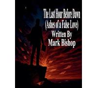 The Last Hour Before Dawn: Ashes of a False Love