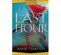 The Last Hour Study Guide - An Israeli Insider Looks at the End Times