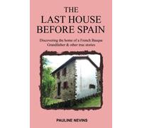 The Last House Before Spain: Discovering the home of a French Basque Grandfather & other true stories