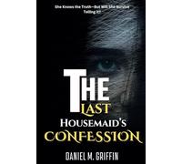 The Last Housemaid’s Confession: she Knows the Truth-But Will She Survive Telling It?