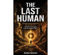 The Last Human: A Future-Human Manifesto for the Age of AI