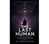 THE LAST HUMAN: A Novel of Artificial Intelligence, Memory, and the Fight to Remain Real