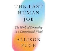 The Last Human Job – The Work of Connecting in a Disconnected World – Princeton University Press