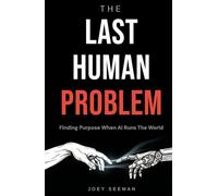 The Last Human Problem: Finding Purpose When AI Runs The World