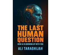 The Last Human Question: How AI Is Growing Up With You