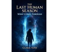 The Last Human Season: What Comes Through (The Empath Cycle)