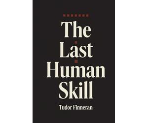 The Last Human Skill: A How-To Guide for Mastering Communication-The Skill That Controls Everything Else