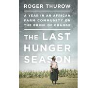 The Last Hunger Season: A Year in an African Farming Community on the Brink of Change