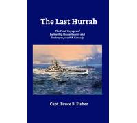 The Last Hurrah: On Board BB 59 “Big Mamie” and DD 850 Kennedy