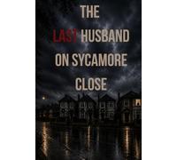 The Last Husband on Sycamore Close: Four Widows. One Husband Left. Six Weeks Until His Funeral. (The Unaccounted Thrillers)