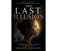 The Last Illusion: She Faced Death... And Discovered What Cannot Die.