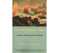 The Last Imaginary Place - A Human History of the Arctic World