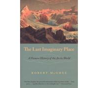 [The Last Imaginary Place: A Human History of the Arctic World] [By: Mcghee, Robert] [March, 2008]