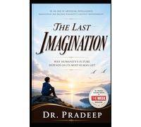 THE LAST IMAGINATION: Why Humanity's Future Depends on Its Most Human Gift