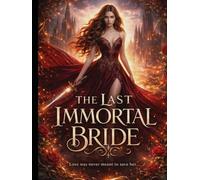 The Last Immortal Bride: When love threatens eternity, salvation becomes destruction.