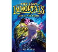 The Last Immortals: Rise of the Rebels: Volume 2 (Epic Axolotls)