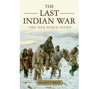The Last Indian War: The Nez Perce Story (Pivotal Moments in American History)