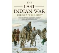 The Last Indian War: The Nez Perce Story (Pivotal Moments in American History)